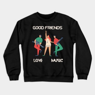 Good friends love music Crewneck Sweatshirt